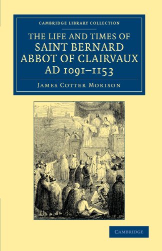 The Life and Times of Saint Bernard, Abbot of Clairvaux, AD 1091-1153