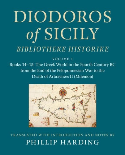 Diodoros of Sicily: Bibliotheke Historike: Volume 1, Books 1415: The Greek World in the Fourth Century BC from the End of the Peloponnesian War to the Death of Artaxerxes II (Mnemon)