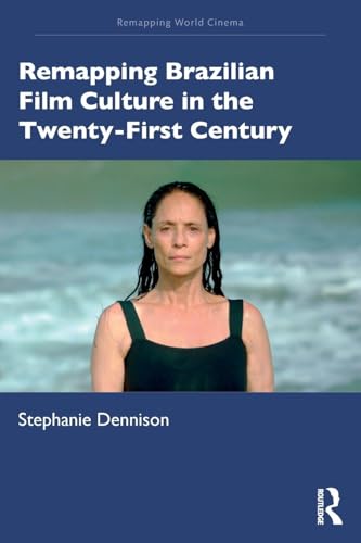 Remapping Brazilian Film Culture in the Twenty-First Century