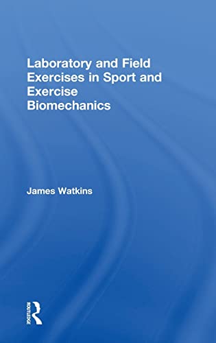 Laboratory and Field Exercises in Sport and Exercise Biomechanics