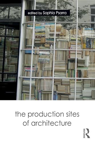 The Production Sites of Architecture