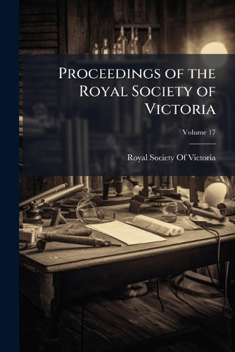 Proceedings of the Royal Society of Victoria; Volume 17