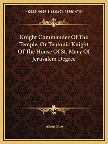 Knight Commander Of The Temple, Or Teutonic Knight Of The House Of St. Mary Of Jerusalem Degree