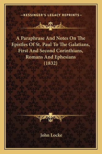 A Paraphrase And Notes On The Epistles Of St. Paul To The Galatians, First And Second Corinthians, Romans And Ephesians (1832)