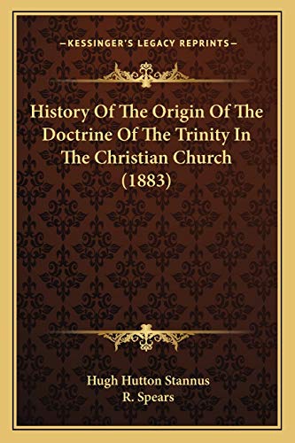History Of The Origin Of The Doctrine Of The Trinity In The Christian Church (1883)