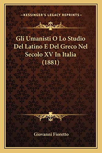 Gli Umanisti O Lo Studio Del Latino E Del Greco Nel Secolo XV In Italia (1881)