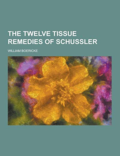 The Twelve Tissue Remedies of Schussler