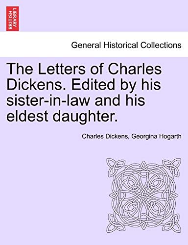 The Letters of Charles Dickens. Edited by his sister-in-law and his eldest daughter.
