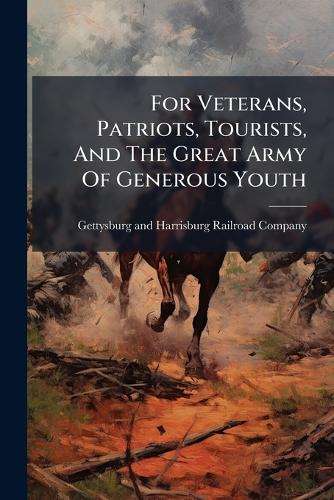 For Veterans, Patriots, Tourists, And The Great Army Of Generous Youth