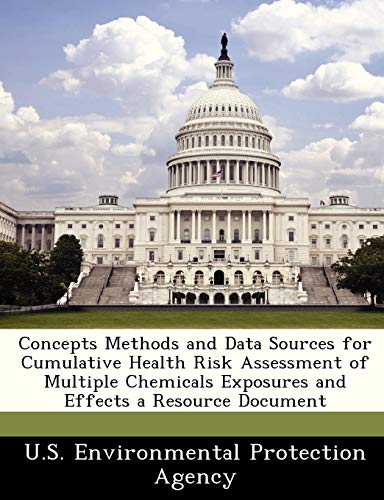 Concepts Methods and Data Sources for Cumulative Health Risk Assessment of Multiple Chemicals Exposures and Effects a Resource Document
