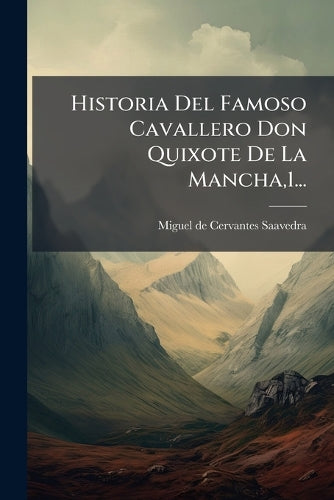 Historia Del Famoso Cavallero Don Quixote De La Mancha,1...