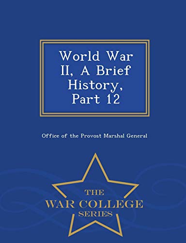 World War II, a Brief History, Part 12 - War College Series