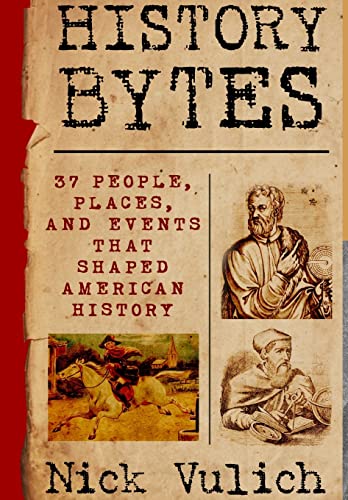 History Bytes: 37 People, Places, and Events That Shaped American History
