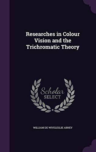Researches in Colour Vision and the Trichromatic Theory
