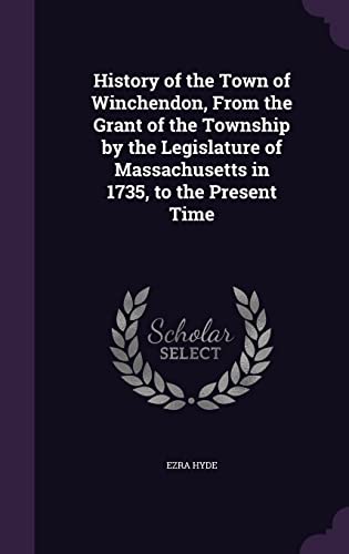 History of the Town of Winchendon, From the Grant of the Township by the Legislature of Massachusetts in 1735, to the Present Time