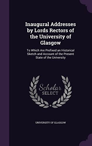 Inaugural Addresses by Lords Rectors of the University of Glasgow