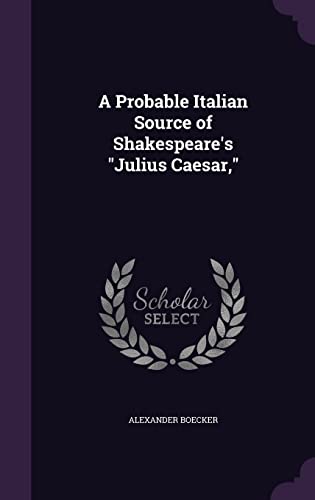 A Probable Italian Source of Shakespeare's "Julius Caesar,"