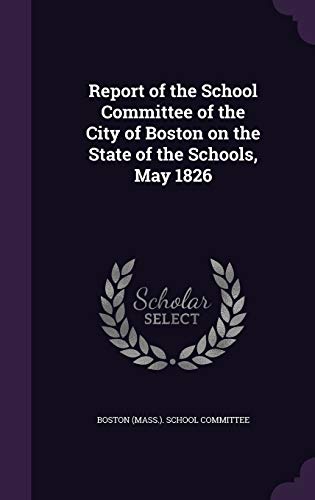 Report of the School Committee of the City of Boston on the State of the Schools, May 1826