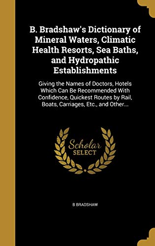 B. Bradshaw's Dictionary of Mineral Waters, Climatic Health Resorts, Sea Baths, and Hydropathic Establishments