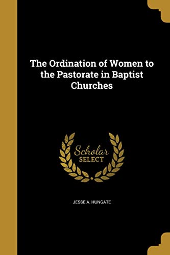 The Ordination of Women to the Pastorate in Baptist Churches