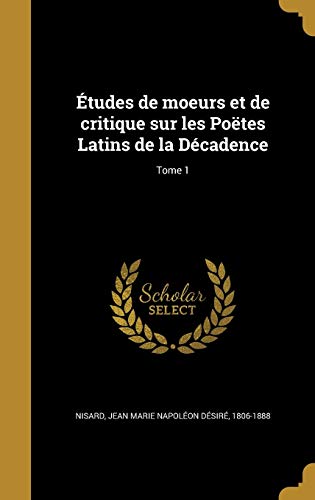 Études de moeurs et de critique sur les Poëtes Latins de la Décadence; Tome 1