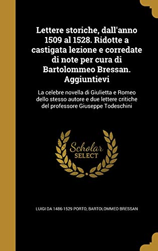 Lettere storiche, dall'anno 1509 al 1528. Ridotte a castigata lezione e corredate di note per cura di Bartolommeo Bressan. Aggiuntievi