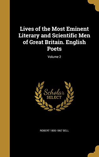 Lives of the Most Eminent Literary and Scientific Men of Great Britain. English Poets; Volume 2