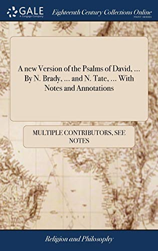 A new Version of the Psalms of David, ... By N. Brady, ... and N. Tate, ... With Notes and Annotations