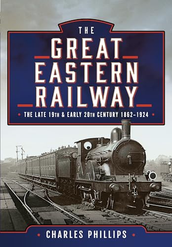 The Great Eastern Railway, the Late 19th and Early 20th Century, 1862-1924