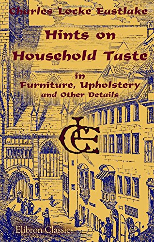 Hints on Household Taste in Furniture, Upholstery and Other Details