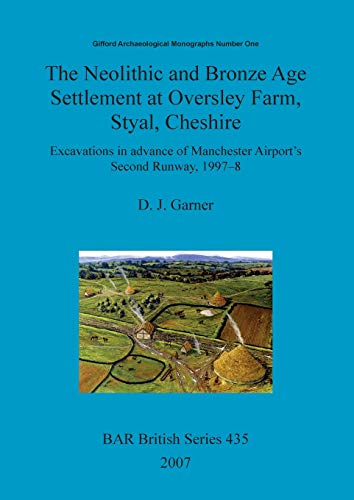 The Neolithic and Bronze Age settlement at Oversley Farm, Styal, Cheshire