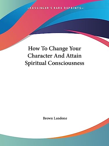 How To Change Your Character And Attain Spiritual Consciousness