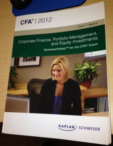 Corporate Finance, Portfolio Management, and Equity Investments (Level I, Book 4. SchweserNotes for the CFA Exam. Published by Kaplan.)