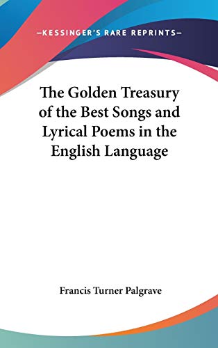 The Golden Treasury of the Best Songs and Lyrical Poems in the English Language