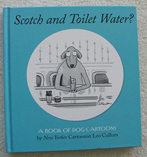 Scotch And Toilet Water? : A Book Of Dog Cartoons