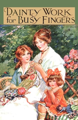 Dainty Work For Busy Fingers - A Book Of Needlework, Knitting And Crochet For Girls