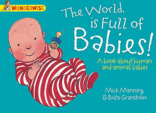 Wonderwise: The World Is full of Babies: a book about human and animal babies