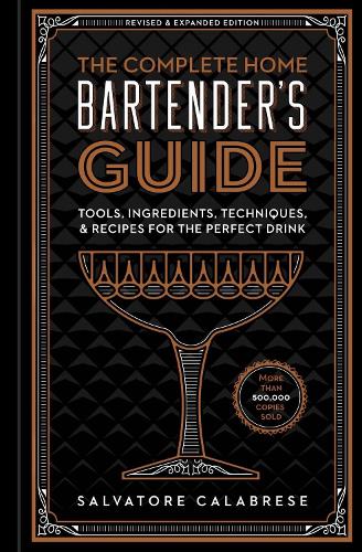 The Complete Home Bartender's Guide