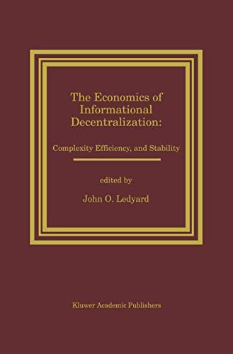 The Economics of Informational Decentralization: Complexity, Efficiency, and Stability
