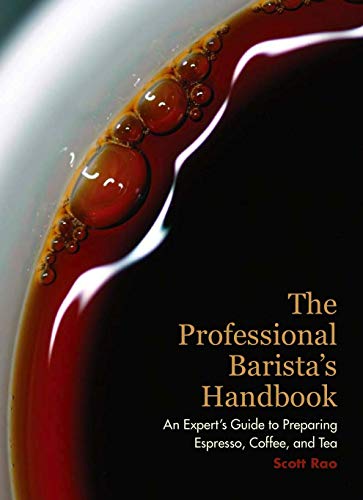 The Professional Barista's Handbook: An Expert Guide to Preparing Espresso, Coffee, and Tea by Scott Rao (2008) Hardcover