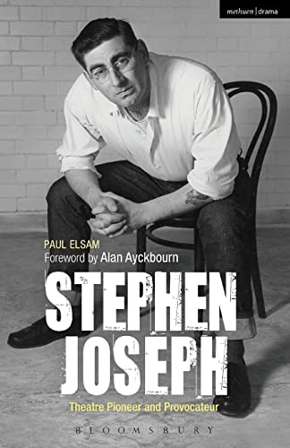 Stephen Joseph: Theatre Pioneer and Provocateur