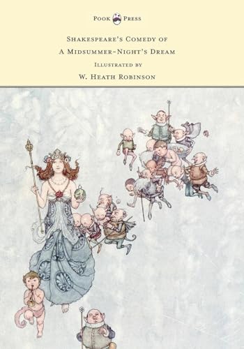 Shakespeare's Comedy of a Midsummer-Night's Dream - Illustrated by W. Heath Robinson