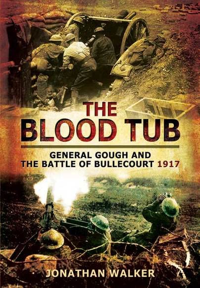 Blood Tub: General Gough and the Battle of Bullecourt 1917
