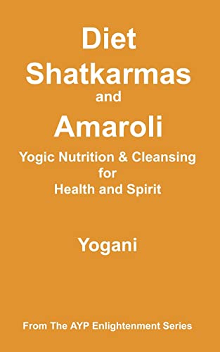 Diet, Shatkarmas and Amaroli - Yogic Nutrition & Cleansing for Health and Spirit