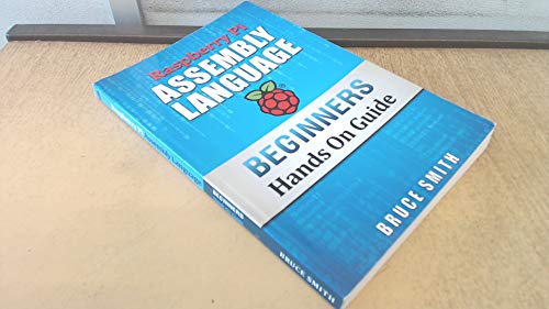 Raspberry Pi Assembly Language Beginners: Hands On Guide: Volume 1