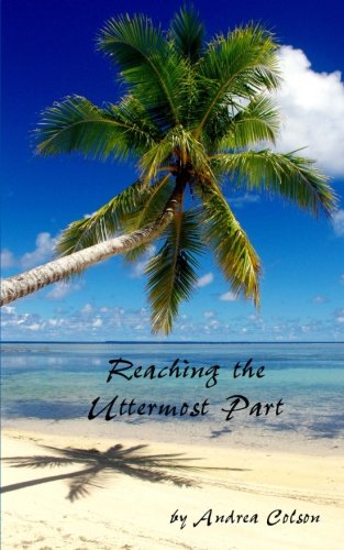 Reaching the Uttermost Part by Andrea Colson (2013-09-05)