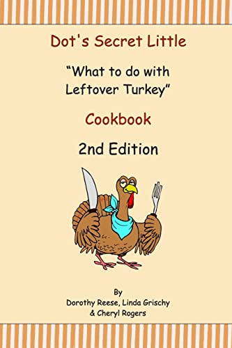 Dot's Secret Little What to do with Leftover Turkey Cookbook 2nd Edition