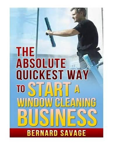 The Absolute Quickest Way to start a Window Cleaning Business