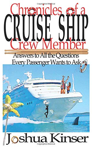 Chronicles of a Cruise Ship Crew Member: Answers to All the Questions Every Passenger Wants to Ask (3rd Edition)