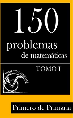 150 Problemas de Matematicas para Primero de Primaria (Tomo 1)